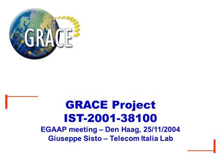 GRACE Project IST-2001-38100 EGAAP meeting – Den Haag, 25/11/2004 Giuseppe Sisto – Telecom Italia Lab.