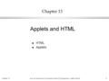 Chapter 13Java: an Introduction to Computer Science & Programming - Walter Savitch 1 Chapter 13 l HTML l Applets Applets and HTML.
