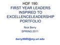 HDF 190: FIRST YEAR LEADERS INSPIRED TO EXCELLENCELEADERSHIP PORTFOLIO Nick Berry SPRING 2011