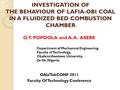 INVESTIGATION OF THE BEHAVIOUR OF LAFIA-OBI COAL IN A FLUIDIZED BED COMBUSTION CHAMBER O.T. POPOOLA and A. A. ASERE Department of Mechanical Engineering,
