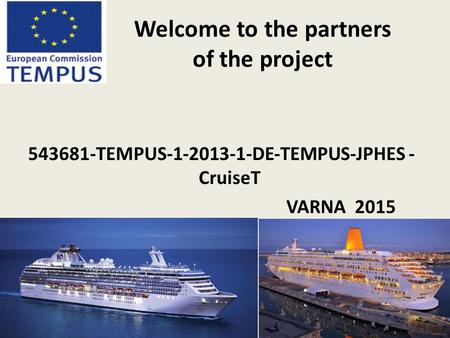 Welcome to the partners of the project 543681‐TEMPUS‐1‐2013‐1‐DE‐TEMPUS‐JPHES ‐ CruiseT VARNA 2015.