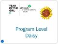 Program Level Daisy 1. 2 Daisy Girl Scouts Characteristics page 19-21 in adult guide, Daisy Flower Garden Journey Kindergarteners Need permission to.