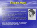 Virginia Woolf Virginia Woolf was born in 1882, after the death of her mother, she had her first nervous breakdown. For Virginia the sea, as a symbol.