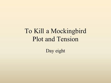 To Kill a Mockingbird Plot and Tension Day eight.