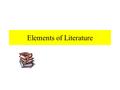 Elements of Literature. Protagonist Is the main character in a work of literature. Narrator.
