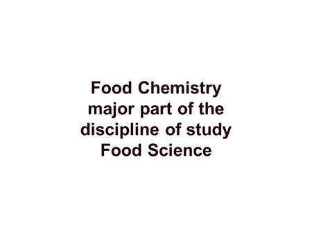 Food Chemistry major part of the discipline of study Food Science.