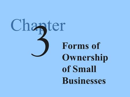 Chapter Forms of Ownership of Small Businesses 3.