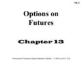 13.1 Introduction to Futures and Options Markets, 3rd Edition © 1997 by John C. Hull Options on Futures Chapter 13.