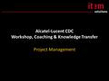 Alcatel-Lucent CDC Workshop, Coaching & Knowledge Transfer Project Management.