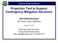 California Energy Commission Projection Tool to Support Contingency Mitigation Decisions 2015 IEPR Workshop UC Irvine, Irvine, California August 17, 2015.