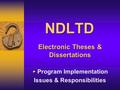 NDLTD Electronic Theses & Dissertations Program Implementation Issues & Responsibilities.