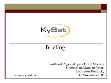 Southeast Regional Space Grant Meeting Griffin Gate Marriott Resort Lexington, Kentucky 11 November 2006 Briefing