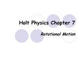 Holt Physics Chapter 7 Rotational Motion Measuring Rotational Motion Spinning objects have rotational motion Axis of rotation is the line about which.