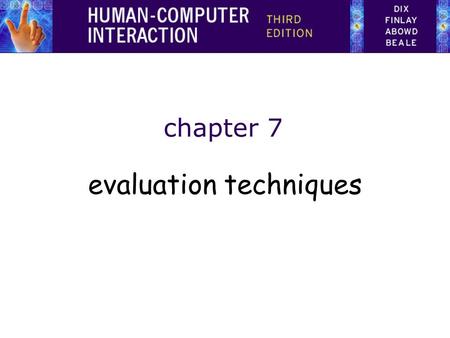 Chapter 7 evaluation techniques. Evaluation Techniques Evaluation –tests usability and functionality of system –occurs in laboratory, field and/or in.