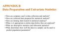 APPENDIX B Data Preparation and Univariate Statistics How are computer used in data collection and analysis? How are collected data prepared for statistical.