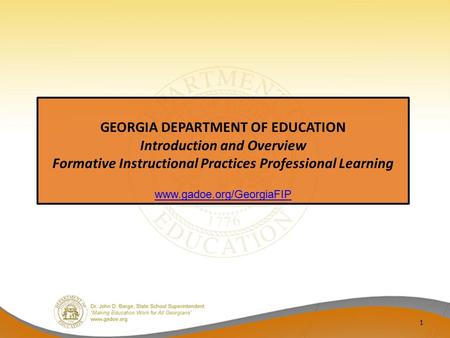 1 GEORGIA DEPARTMENT OF EDUCATION Introduction and Overview Formative Instructional Practices Professional Learning www.gadoe.org/GeorgiaFIP.