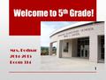 Welcome to 5 th Grade! Mrs. Bodnar 2014-2015 Room 314 1.