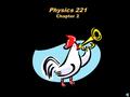 Physics 221 Chapter 2 Speed Speed = Distance / Time v = d/t.