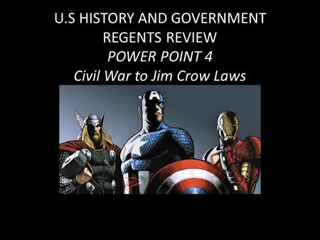 U.S HISTORY AND GOVERNMENT REGENTS REVIEW POWER POINT 4 Civil War to Jim Crow Laws.