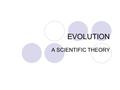 EVOLUTION A SCIENTIFIC THEORY. I. The History Carl Linneaus (18 th century)– The father of taxonomy. Used binomial nomenclature, came up with the hierarchical.
