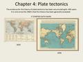 Chapter 4: Plate tectonics The evidence for the theory of plate tectonics has been accumulating for 400 years. It is only since the 1960’s that this theory.