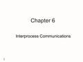 1 Chapter 6 Interprocess Communications. 2 Contents u Introduction u Universal IPC Facilities u System V IPC.