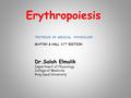 Erythropoiesis Dr.Salah Elmalik Department of Physiology