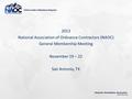 2013 National Association of Ordnance Contractors (NAOC) General Membership Meeting November 19 – 22 San Antonio, TX.