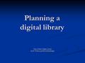 Planning a digital library How to Build a Digital Library Ian H. Witten and David Bainbridge.