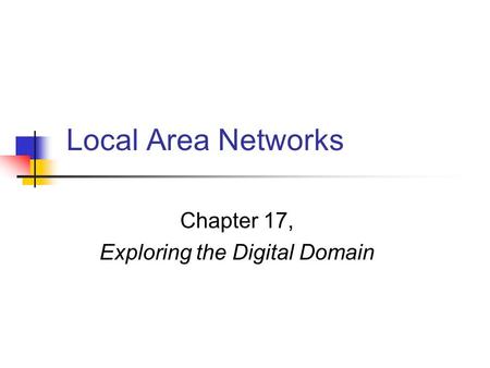 Local Area Networks Chapter 17, Exploring the Digital Domain.