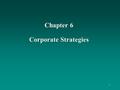 Chapter 6 Corporate Strategies 1. 2 Learning Objectives To understand: the responsibilities of corporate-level managers the types of corporate strategies,