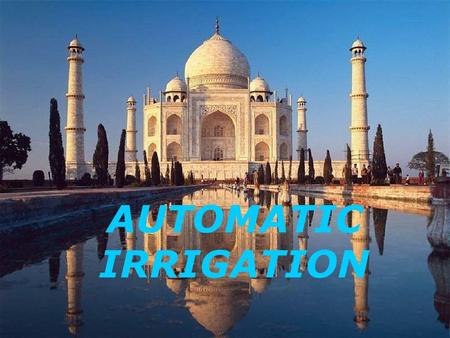 AUTOMATIC IRRIGATION INTRODUCTION Now a days always engaged people cannot get time sufficiently. This project is mint for conservation water as well.