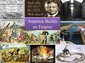 America Builds an Empire. The Spanish-American War 1898 What were the origins of this conflict? 1890 – Spain’s overseas empire had been reduced to Cuba,