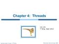 Silberschatz, Galvin and Gagne ©2009 Operating System Concepts – 8 th Edition Chapter 4: Threads CS 170 T Yang, Sept 2012.