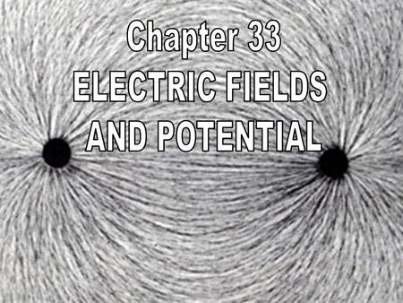 Chapter 33: Electric Fields and Potential I. Electric Fields (33.1) A. Gravitational Field- the force field that surrounds a mass 1. Idea that things.
