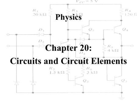 Physics Chapter 20: Circuits and Circuit Elements.