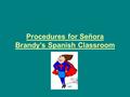 Procedures for Señora Brandy’s Spanish Classroom.