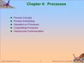 Silberschatz, Galvin and Gagne  2002 4.1 Applied Operating System Concepts Chapter 4: Processes Process Concept Process Scheduling Operation on Processes.
