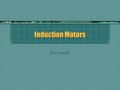 1 Induction Motors ©Dr. B. C. Paul 2001. 2 The Induction Motor Most motors have a problem in that the rotor moves To run a current to it and create an.