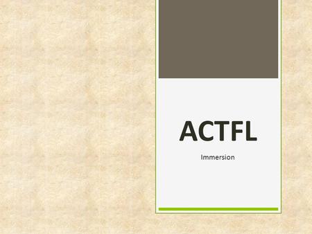 ACTFL Immersion. Who uses this?  US Department of Defense  Missionary training schools.