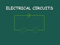 ELECTRICAL CIRCUITS. Ohm’s Law I = V / R Georg Simon Ohm (1787-1854) I= Current (Amperes) (amps) V= Voltage (Volts) R= Resistance (ohms)