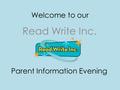 Welcome to our Read Write Inc. Parent Information Evening.