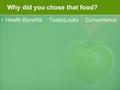 Why did you chose that food? Health BenefitsTaste/LooksConvenience.