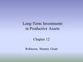 Long-Term Investments in Productive Assets Chapter 12 Robinson, Munter, Grant.