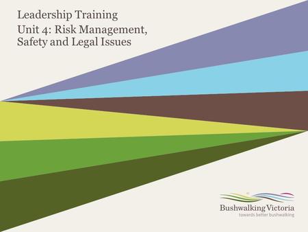 Leadership Training Unit 4: Risk Management, Safety and Legal Issues.