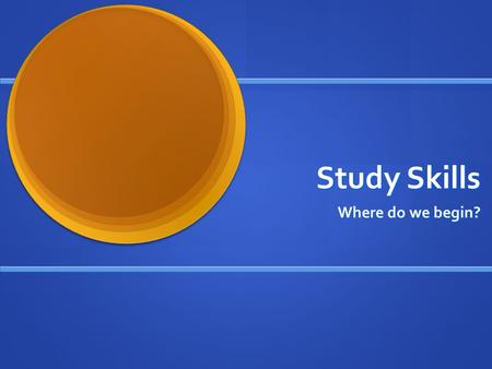 Study Skills Where do we begin?. What does “study skills” encompass? content specific study skills content specific study skills learning styles learning.