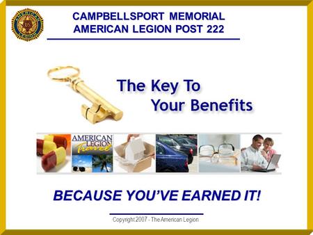 Copyright 2007 - The American Legion CAMPBELLSPORT MEMORIAL AMERICAN LEGION POST 222 BECAUSE YOU’VE EARNED IT!