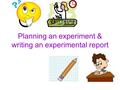 Planning an experiment & writing an experimental report.