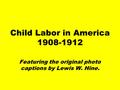 Child Labor in America 1908-1912 Featuring the original photo captions by Lewis W. Hine.