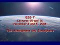 ESS 7 Lectures 15 and 16 November 3 and 5, 2008 The Atmosphere and Ionosphere.